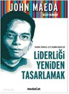 Liderliği Yeniden Tasarlamak; Tasarım, Teknoloji, İş ve Yaşamda Başarı İçin