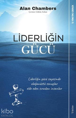 Liderliğin Gücü; Liderliğin Gücü Sayesinde Olağanüstü Sonuçlar Elde Eden Sıradan İnsanlar
