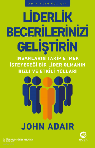 Liderlik Becerilerinizi Geliştirin | John Adair | Nova Kitap