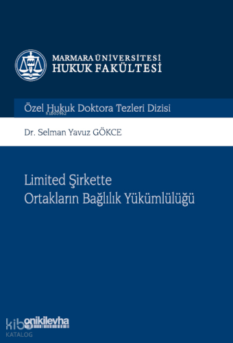 Limited Şirkette Ortakların Bağlılık Yükümlülüğü - Marmara Üniversitesi Hukuk Fakültesi Özel Hukuk Doktora Tezleri