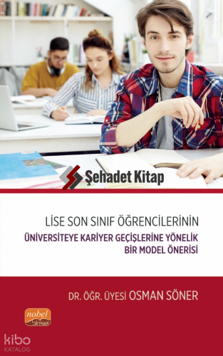 Lise Son Sınıf Öğrencilerinin Üniversiteye Kariyer Geçişlerine Yönelik Bir Model Önerisi