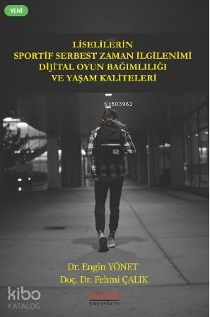 Liselilerin Sportif Serbest Zaman İlgilenimi Dijital Oyun Bağımlılığı ve Yaşam Kaliteleri