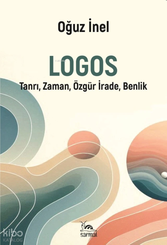 Logos;Tanrı, Zaman, Özgür İrade, Benlik | Oğuz İnel | Sarmal Kitabevi