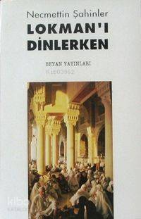 Lokmanı Dinlerken | Necmettin Şahinler | Beyan Yayınları