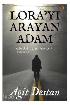 Lora'yı Arayan Adam; Gün doğacak sen geleceksin | Agit Destan | Cinius