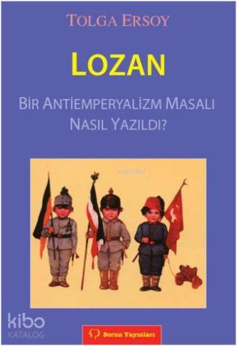 Lozan; Bir Antiemperyalizm Masalı Nasıl Yazıldı?