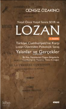 Lozan ;Türkiye Cumhuriyeti’ne Karşı Lozan Üzerinden Psikolojik Savaş Yalanlar ve Gerçekler
