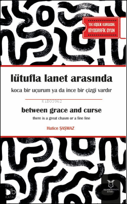 Lütufla Lanet Arasında Koca Bir Uçurum ya da İnce Bir Çizgi Vardır