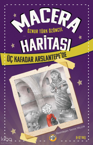 Macera Haritası – Üç Kafadar Arslantepe’de | Öznur Türk Özöncel | Akıl