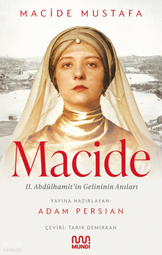 Macide;II. Abdülhamit’in Gelininin Anıları | Macide Mustafa | Mundi