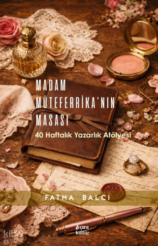 Madam Müteferrika'nın Masası;40 Haftalık Yazarlık Atölyesi | Fatma Bal
