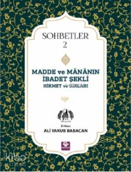 Madde ve Mananın İbadet Şekli Hikmet ve Sırları; Sohbetler - 2