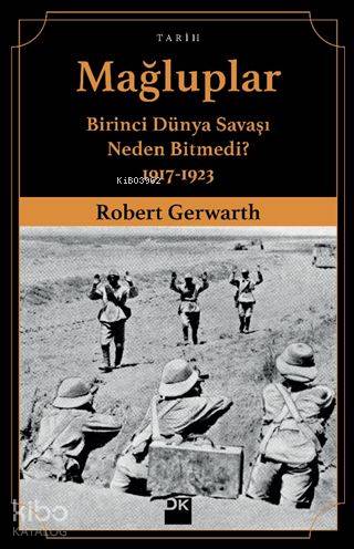 Mağluplar; Birinci Dünya Savaşı Neden Bitmedi? 1917-1923