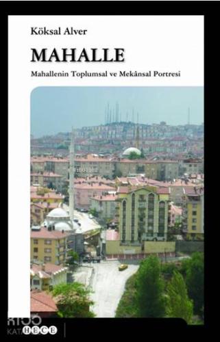 Mahalle; Mahallenin Toplumsal ve Mekansal Portresi | Köksal Alver | He
