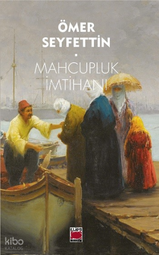 Mahcupluk İmtihanı | Ömer Seyfettin | Elips Kitap