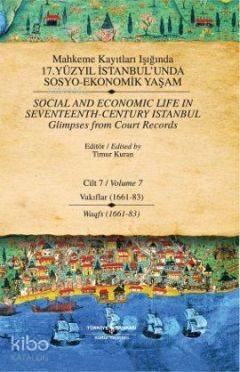 Mahkeme Kayıtları Işığında 17. Yüzyıl İstanbul'unda Sosyo Ekonomik Yaşam (Cilt 7); Vakıflar 1661-83