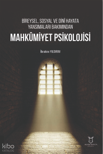 Mahkumiyet Psikolojisi;Bireysel, Sosyal ve Dinî Hayata Yansımaları Bakımından
