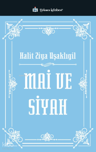 Mai ve Siyah | Halit Ziya Uşaklıgil | Türkmen Kitabevi