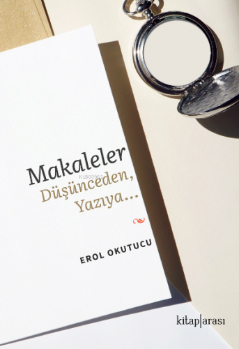 Makaleler Düşünceden, Yazıya…