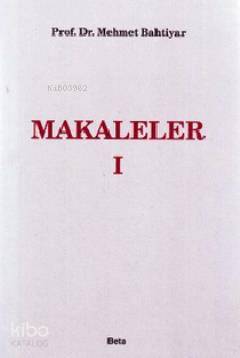 Makaleler I | Mehmet Bahtiyar | Beta Basım Yayın