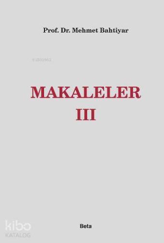 Makaleler III | Mehmet Bahtiyar | Beta Akademik