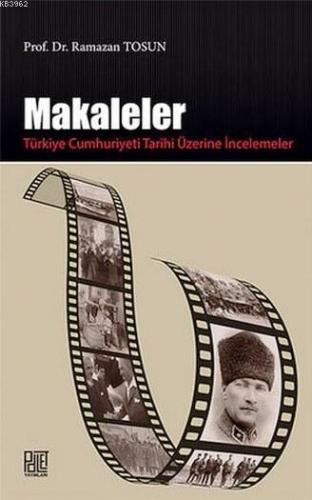 Makaleler; Türkiye Cumhuriyeti Tarihi Üzerine İncelemeler