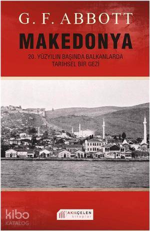 Makedonya: 20. Yüzyılın Başında Balkanlarda Tarihsel Bir Gezi