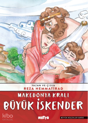 Makedonya Kralı Büyük İskender | Reza Hemmatirad | Motto Yayınları