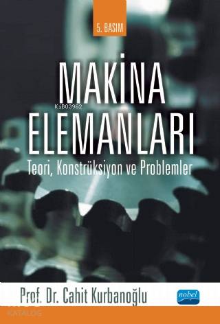 Makina Elemanları; Teori, Konstrüksiyon ve Problemler | Cahit Kurbanoğ
