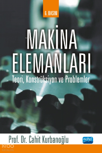 Makina Elemanları;Teori, Konstrüksiyon ve Problemler