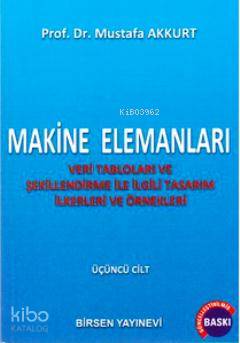 Makine Elemanları Cilt: 3; Veri Tabloları ve Şekillendirme ile İlgili Tasarım İlkerleri ve Örnekleri