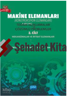 MAKİNE ELEMANLARI (Konstrüksiyon Elemanları); Teorik Açıklamalar ve Çözümlü Problemler - 2. Cilt