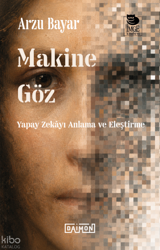 Makine Göz: Yapay Zekâyı Anlama ve Eleştirme