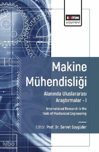 Makine Mühendisliği Alanında Uluslararası Araştırmalar – I
