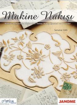 Makine Nakışı; (Makine Nakışında Kullanılan Temel Nakış İğneleri ve Projeler)