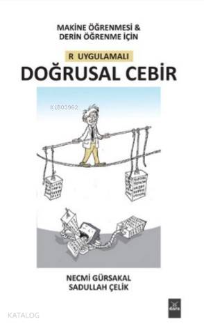 Makine Öğrenmesi&Derin Öğrenme için R Uygulamalı Doğrusal Cebir