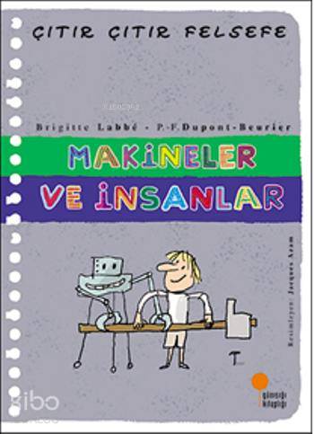 Makineler ve İnsanlar; Çıtır Çıtır Felsefe 28 | Brigitte Labbe | Günış