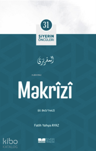 Makrizi; Siyerin Öncüleri 31 | Fatih Yahya Ayaz | Siyer Yayınları