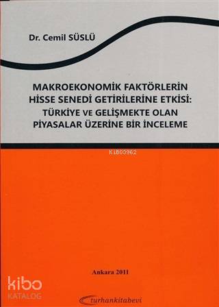 Makroekonomik Faktörlerin Hisse Senedi Getirilerine Etkisi; Türkiye ve Gelişmekte Olan Piyasalar Üzerine Bir İnceleme