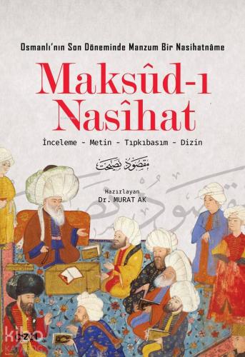 Maksud-ı Nasihat; İnceleme - Metin - Tıpkıbasım - Dizin | Murat Ak | Ç