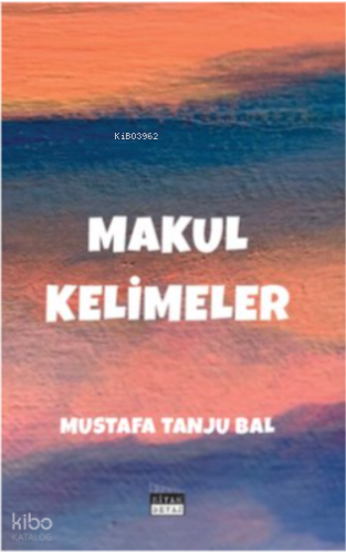 Makul Kelimeler | Mustafa Tanju Bal | Siyah Beyaz Yayınları