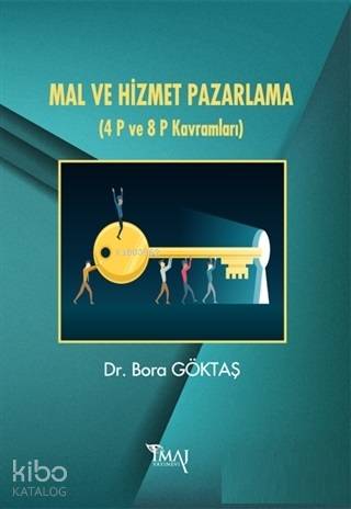 Mal ve Hizmet Pazarlama; (4 P ve 8 P Kavramları) | Bora Göktaş | İmaj 
