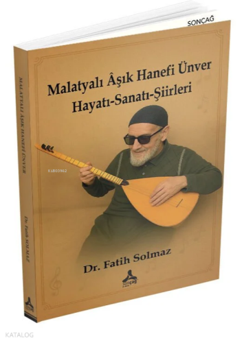 Malatyalı Aşık Hanefi Ünver | Fatih Solmaz | Sonçağ Yayınları