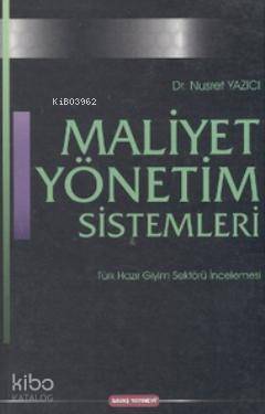 Maliyet Yönetim Sistemleri; Türk Hazır Giyim Sektörü İncelemesi