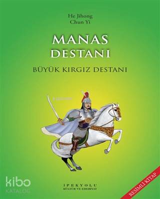 Manas Destanı ; Büyük Kırgız Destanı | He Jihong | İpekyolu Kültür Ede