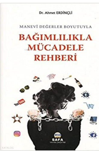 Manevi Değerler Boyutuyla Bağımlılıkla Mücadele Rehberi | Ahmet Erdinç