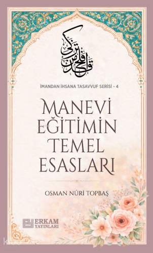 Manevi Eğitimin Temel Esasları; İmandan İhsana Tasavvuf Serisi - 4 | O