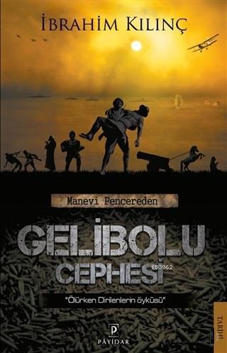 Manevi Pencereden Gelibolu Cephesi; Ölürken Dirilenlerin Öyküsü