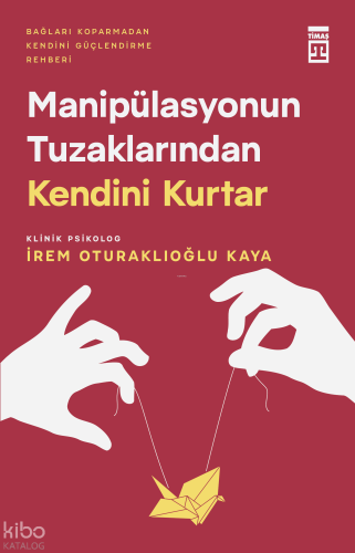 Manipülasyonun Tuzaklarından Kendini Kurtar | İrem Oturaklıoğlu Kaya |