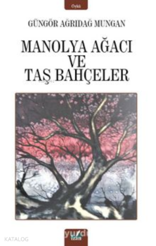 Manolya Ağacı ;Taş Bahçeler